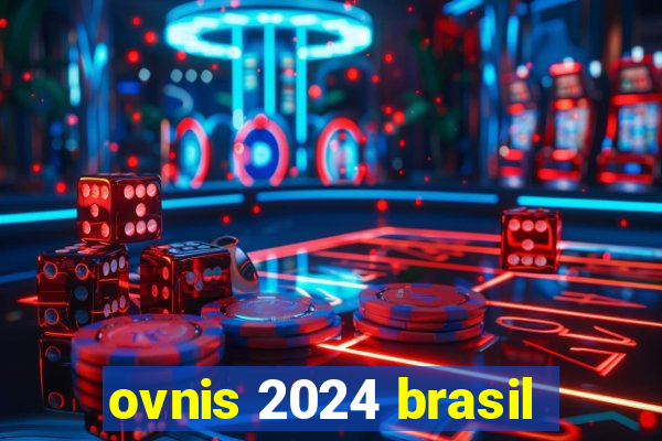 ovnis 2024 brasil